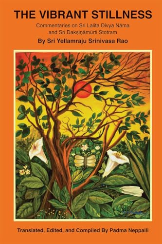 The Vibrant Stillness : Commentaries on Sri Lalita Divya Nama and Sri Daksinamurti Stotram By Sri Yellamraju Srinivasa Rao