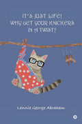 ITS JUST LIFE! WHY GET YOUR KNICKERS IN A TWIST?