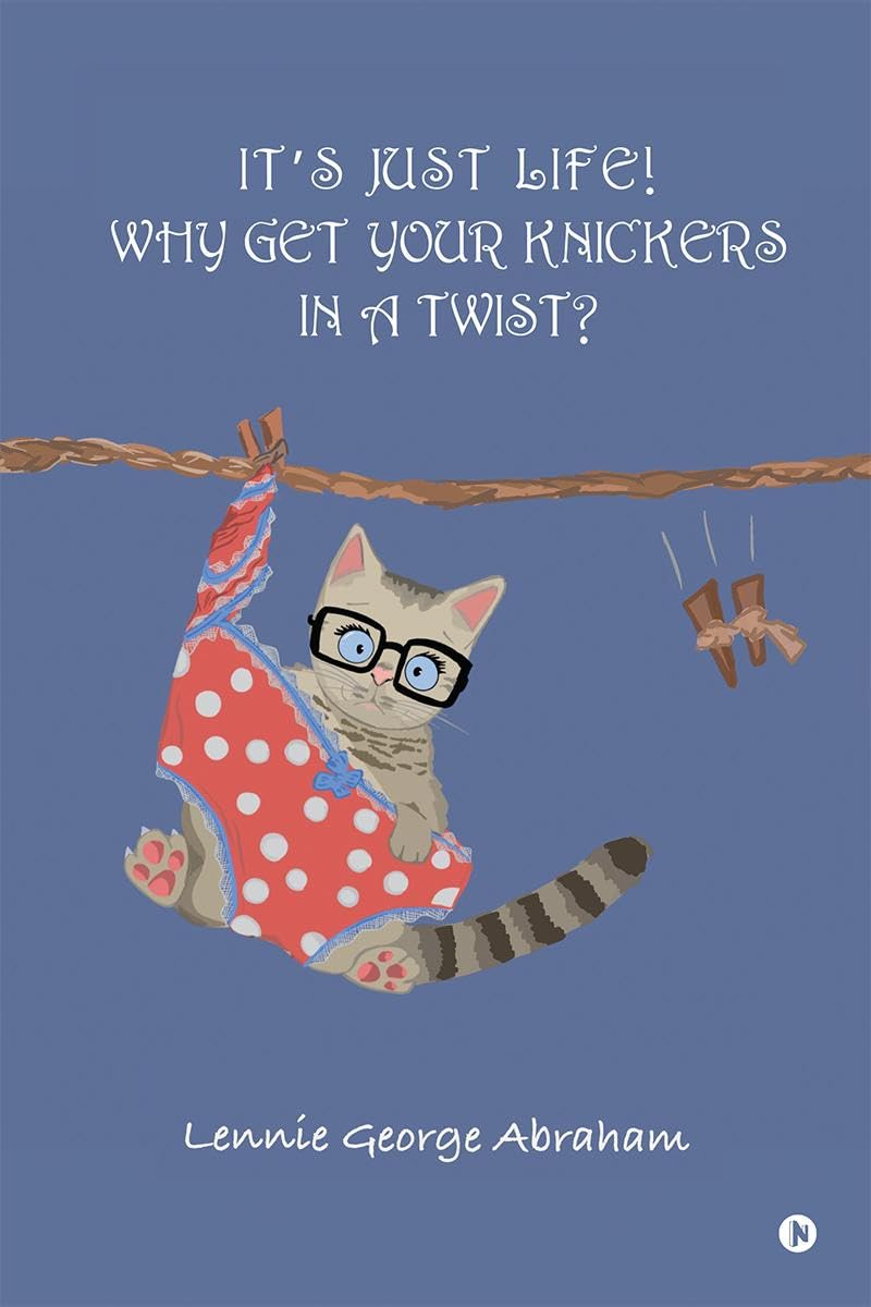 ITS JUST LIFE! WHY GET YOUR KNICKERS IN A TWIST?