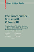 The Grothendieck Festschrift, Volume III: A Collection of Articles Written in Honor of the 60th Birthday of Alexander Grothendie