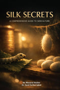 SILK SECRETS :A COMPREHENSIVE GUIDE TO SERICULTURE