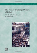 The Money Exchange Dealers of Kabul: A Study of the Hawala System in Afghanistan: 13 (World Bank Working Papers)