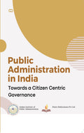 Public Administration in India: Towards a Citizen Centric Governance