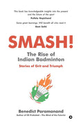 SMASH! The Rise of Indian Badminton: Stories of Grit and Triumph