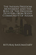 The Indian Freedom Movement and the Role of the Freedom Fighters from Bodo Community of Assam