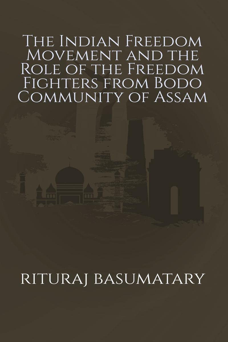 The Indian Freedom Movement and the Role of the Freedom Fighters from Bodo Community of Assam