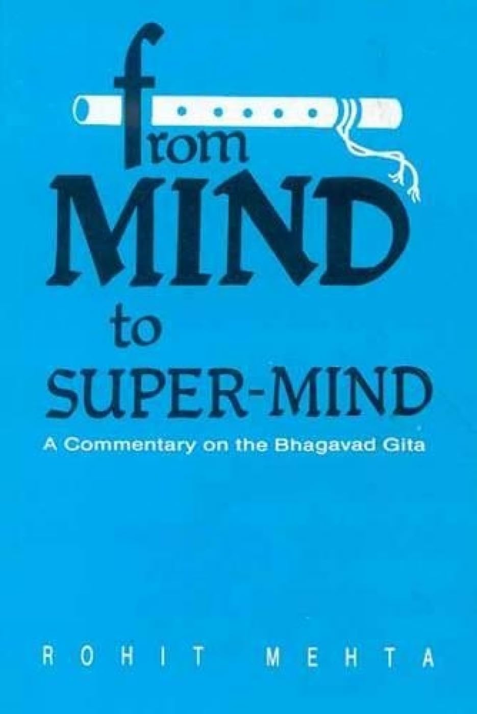 From Mind to SuperMind: A Commentary on the Bhagavad Gita