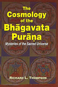 The Cosmology Of The Bhagavata Purana: Mysteries Of The Sacred Universe