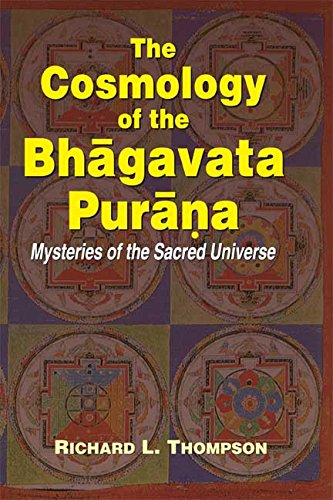 The Cosmology Of The Bhagavata Purana: Mysteries Of The Sacred Universe