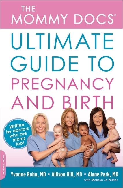The Mommy Docs Ultimate Guide to Pregnancy and Birth