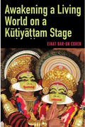 Awakening A Living World On A Kutiyattam Stage | Einat BarOn Cohen