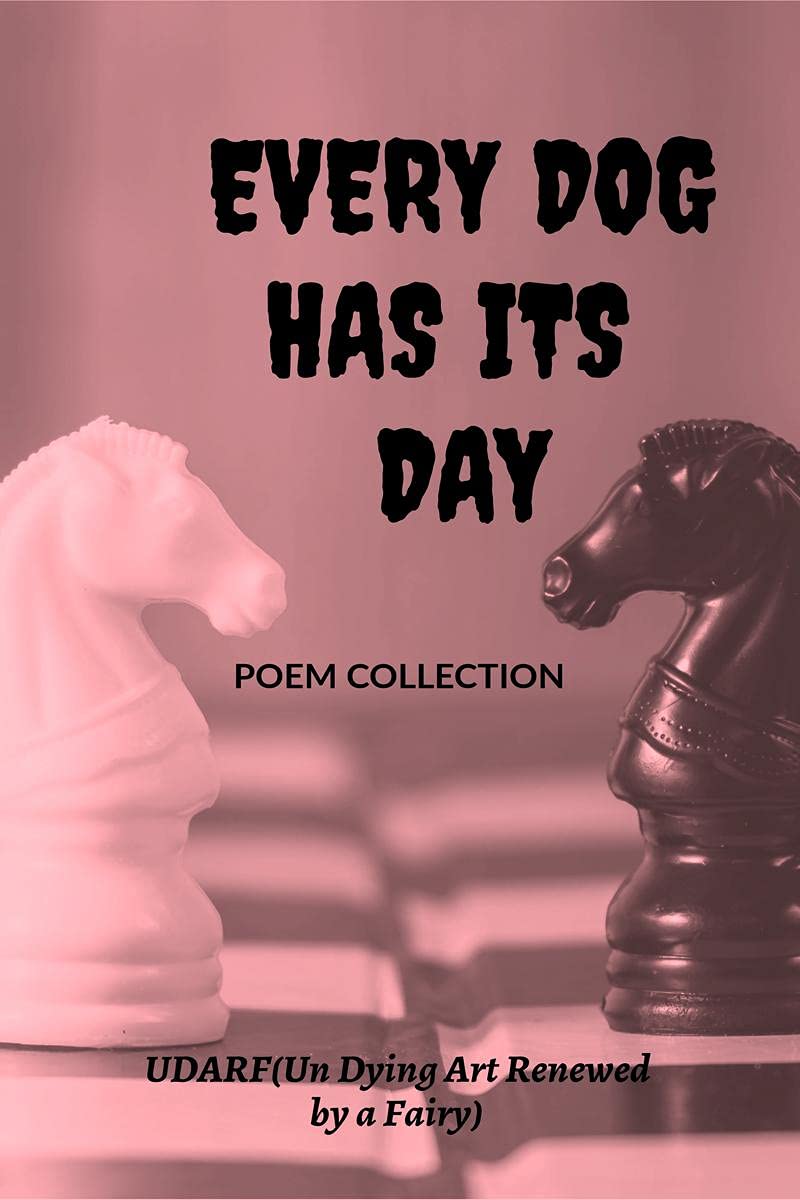 EVERY DOG HAS ITS DAY: POEM COLLECTION