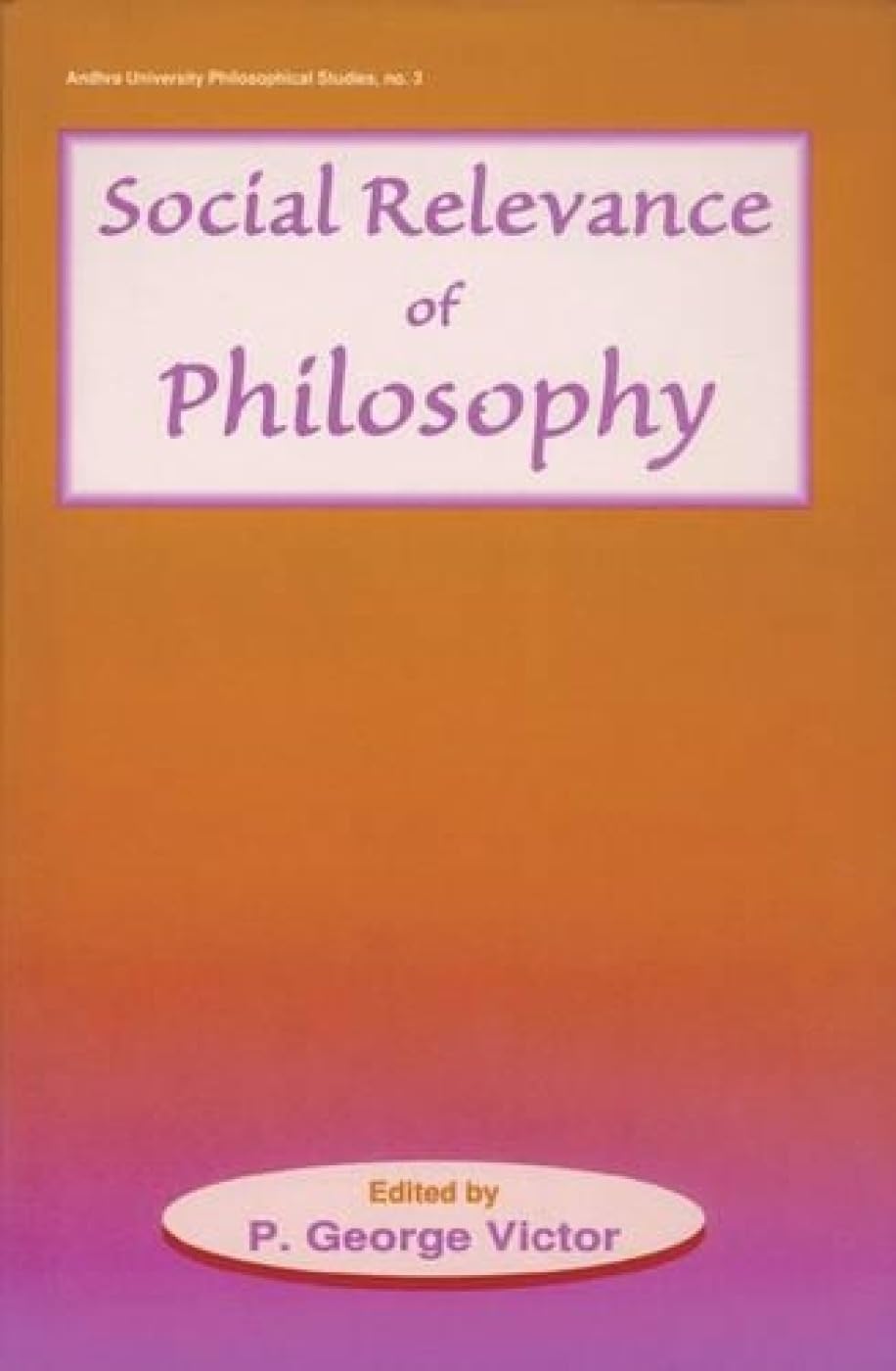 Social Relevance of Philosophy  Essays on Applied Philosophy (Andhra University Philosophical Studies)