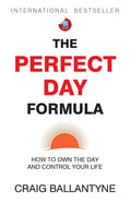 The Perfect Day Formula: How to Own the Day and Control Your Life