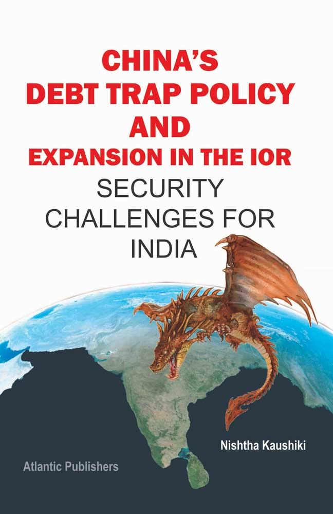 ChinaS Debt Trap Policy And Expansion In The Ior: Security Challenges For India