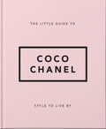 The Little Guide to Coco Chanel: Style to Live By (Little Books of Fashion)