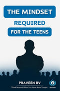 The Mindset Required for the Teens (2nd Edition) : Think beyond what youve been taught