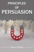 Principles of Persuasion : Make Use of the Art of Persuasion to Improve the Overall Quality of Your Life (2022 Guide for Beginne