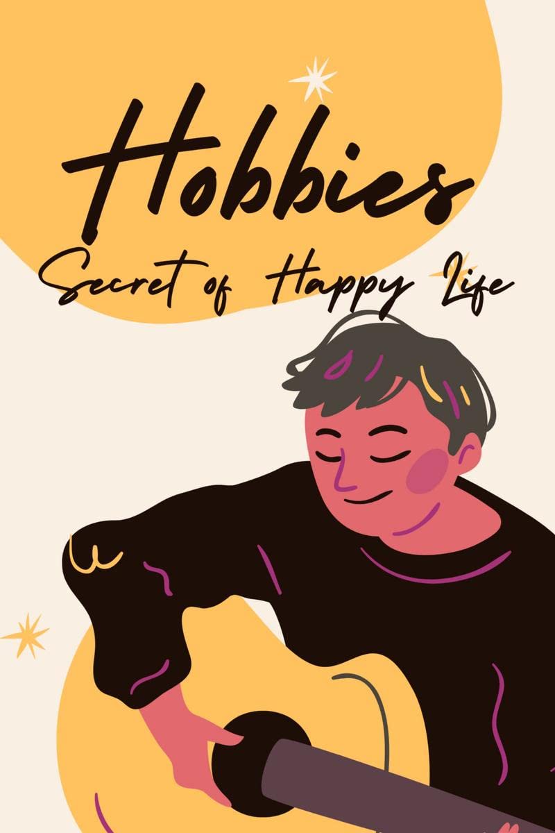 Hobbies  Secret of Happy Life : Hobby Tracker/Planner  A guided method to Find your area of interest & Develop a hobby with th
