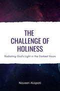 The Challenge Of Holiness : Radiating GodS Light In The Darkest Hours