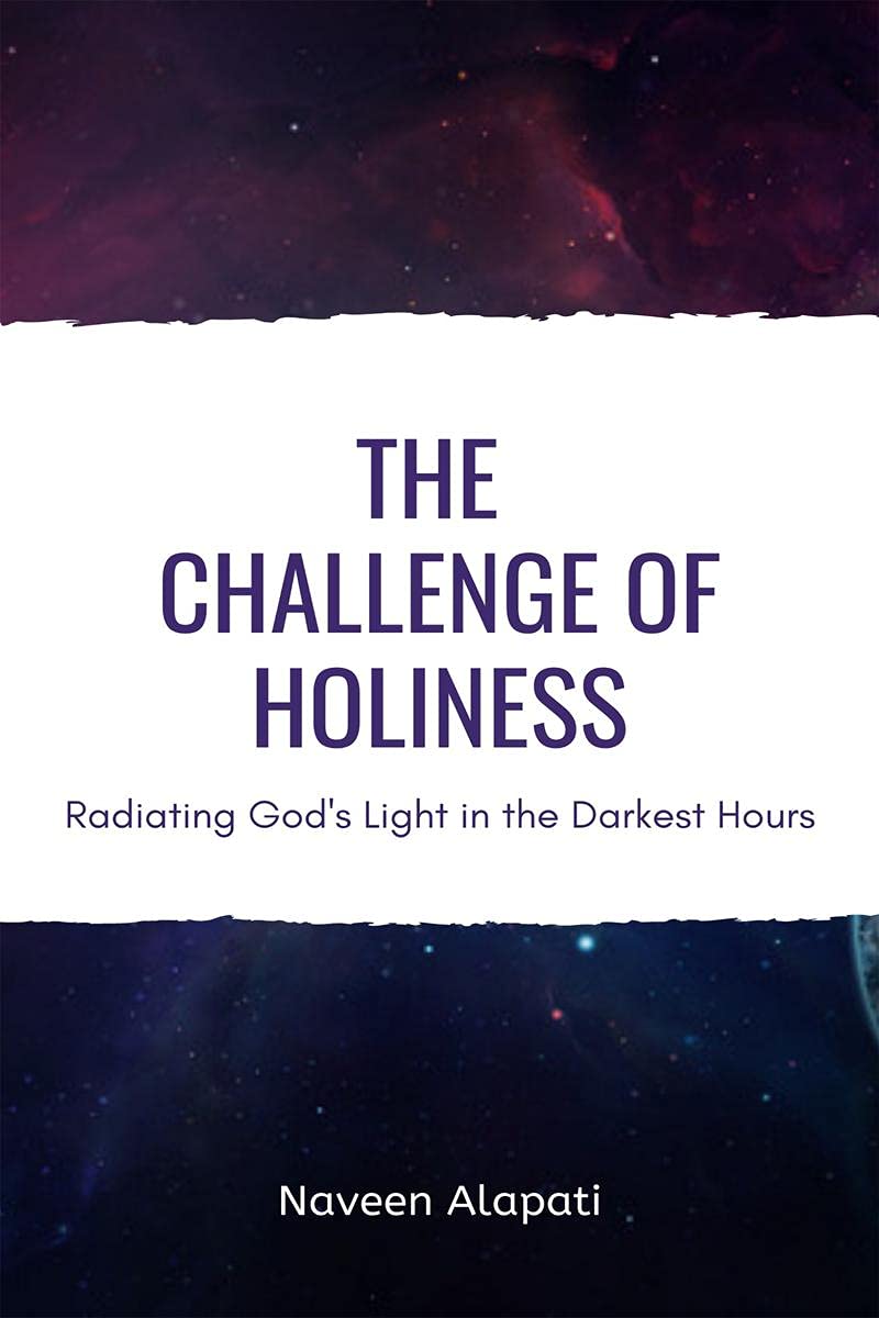 The Challenge Of Holiness : Radiating GodS Light In The Darkest Hours