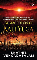 Armageddon of Kali Yuga : From Creation Till Annihilation of Universe and How to Escape From It