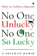 No One Unlucky, No One So Lucky! : How To Achieve Success