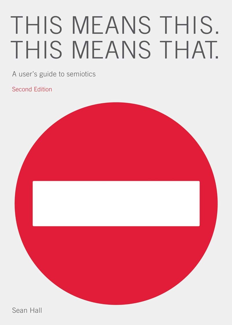 This Means This, This Means That: A Users Guide to Semiotics