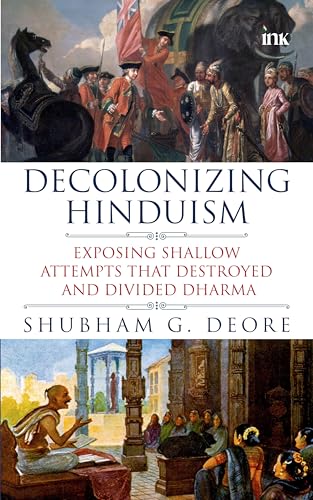 Decolonizing Hinduism (Exposing Shallow Attempts that Destroyed and Divided Dharma)