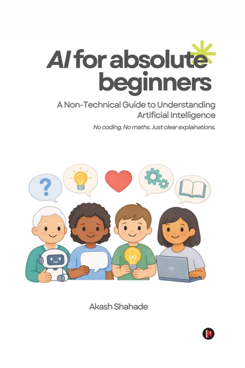 AI for Absolute Beginners: A NonTechnical Guide to Understanding Artificial Intelligence