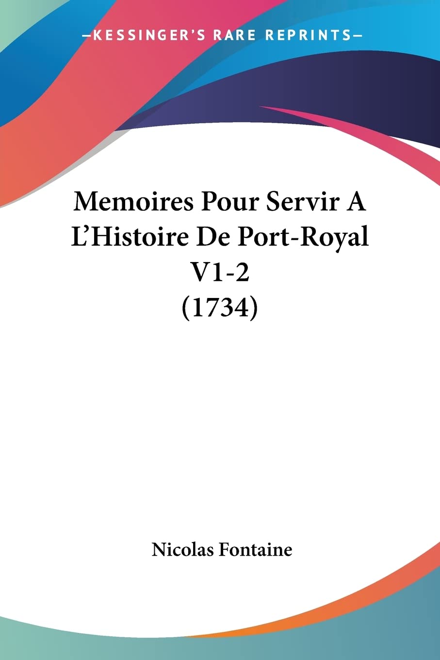 Memoires Pour Servir A LHistoire De PortRoyal V12 (1734) (French Edition)
