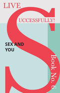 Live Successfully! Book No. 6  Sex and You