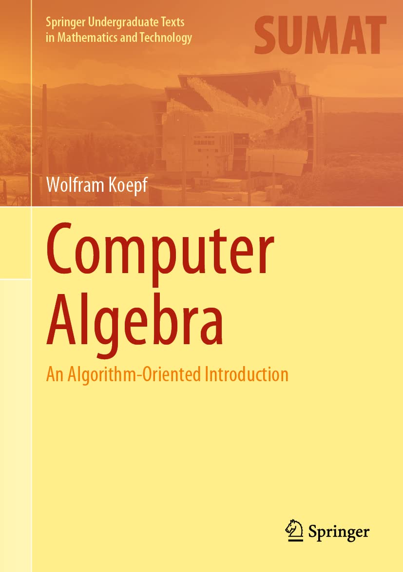 Computer Algebra: An AlgorithmOriented Introduction (Springer Undergraduate Texts in Mathematics and Technology)