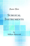 Surgical Instruments (Classic Reprint)