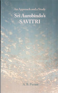 Sri Aurobindos Savitri: An Approach and a Study