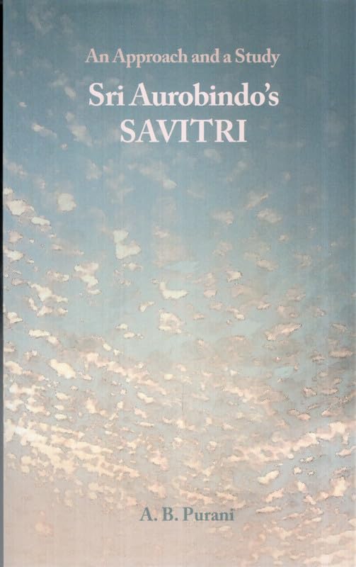 Sri Aurobindos Savitri: An Approach and a Study