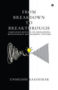 FROM BREAKDOWN TO BREAKTHROUGH: SIMPLIFIED METHOD OF DEVELOPING MAINTENANCE MANAGEMENT SYSTEMS