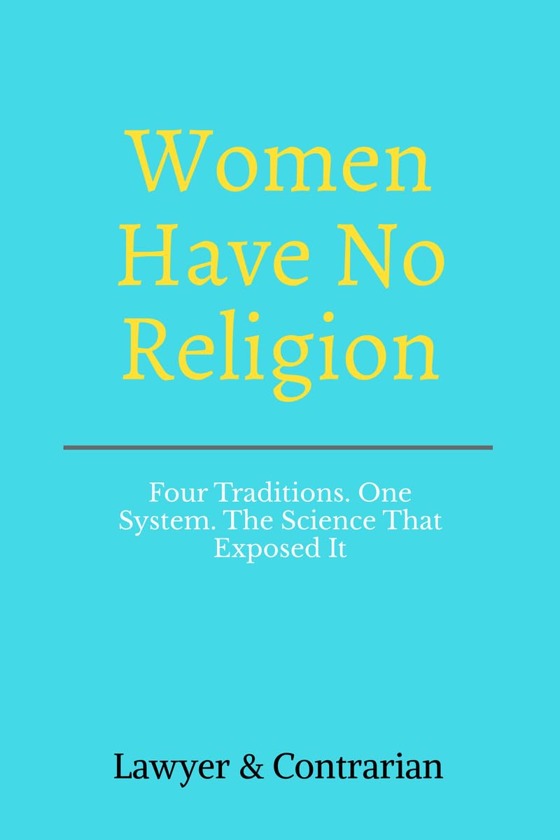 Women Have No Religion: Four Traditions. One System. The Science That Exposed It.