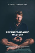 Advanced Healing Mastery: 15 Weeks Journey of Deep Transformation through Hooponopono