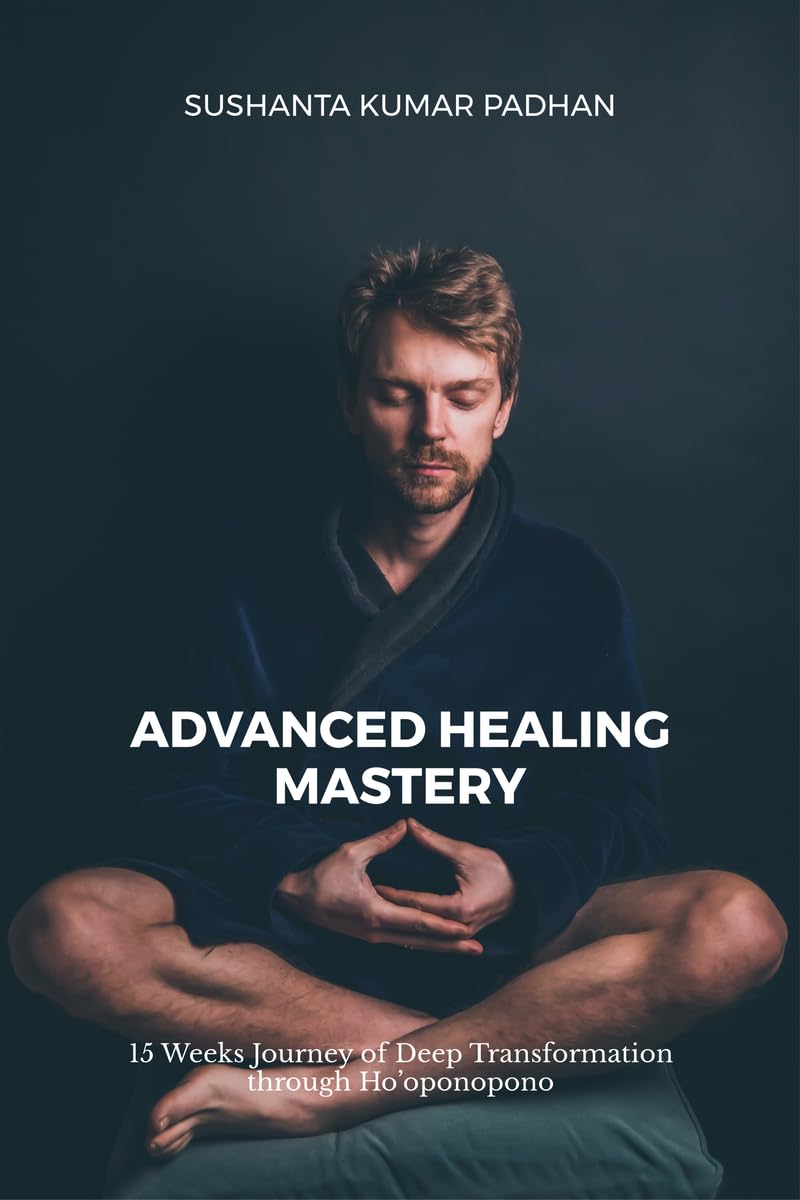 Advanced Healing Mastery: 15 Weeks Journey of Deep Transformation through Hooponopono