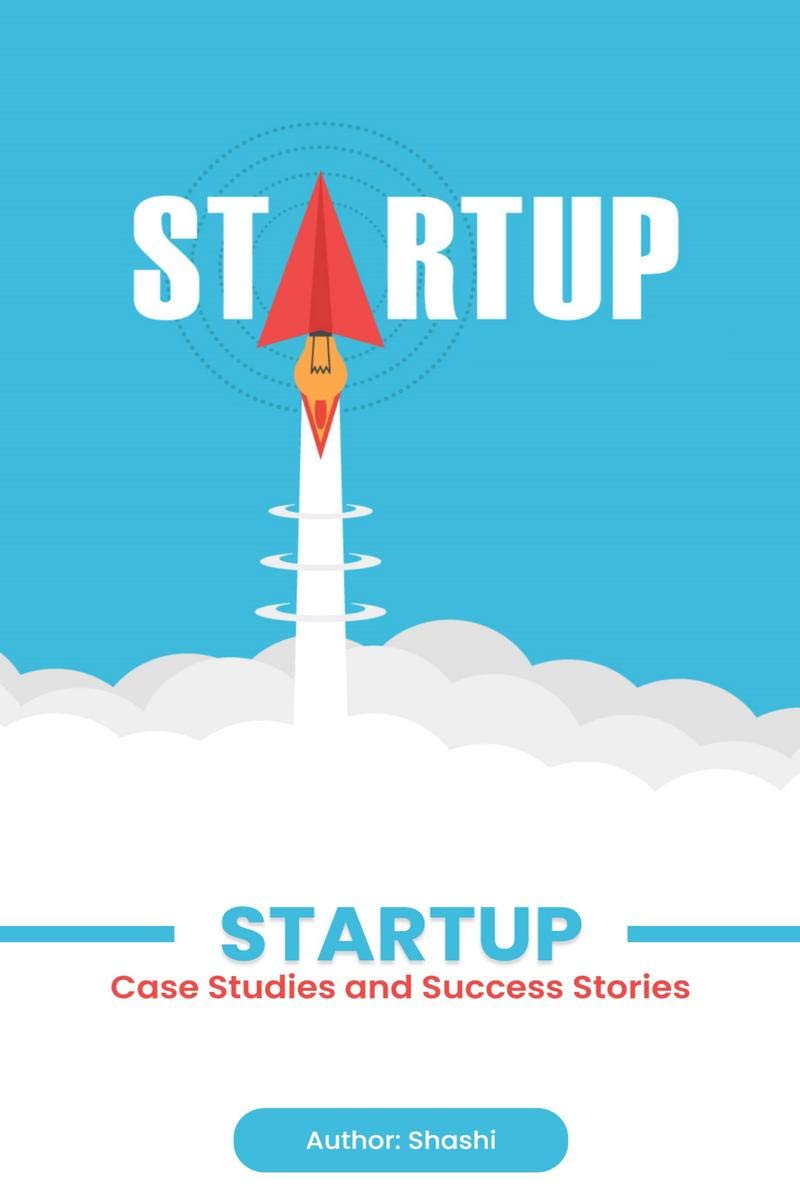 Startup : Case Studies And Success Stories
