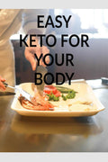 EASY KETO FOR YOUR BODY