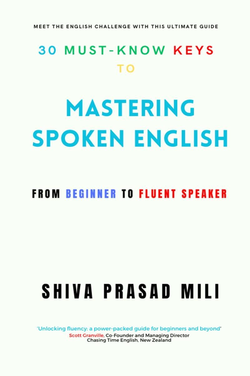 30 MUSTKNOW KEYS TO MASTERING SPOKEN ENGLISH : FROM BEGINNER TO FLUENT SPEAKER