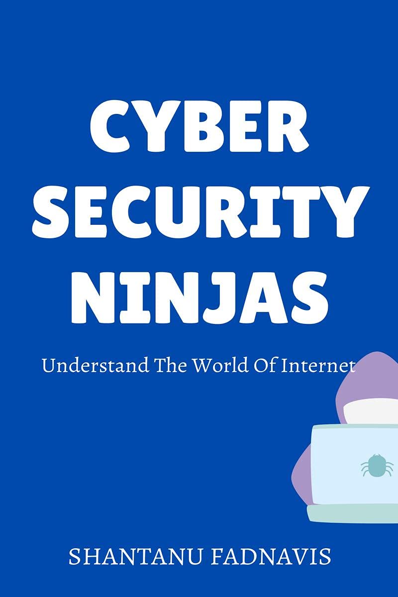 Cybersecurity Ninjas : Understand The World Of Internet