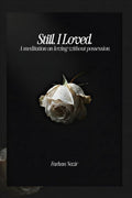 Still, I Loved: A Meditation On Loving Without Possession