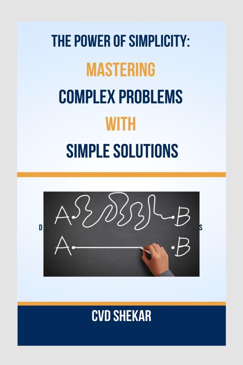 The Power of Simplicity : Mastering Complex Problems with Simple Solutions