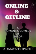 ONLINE & OFFLINE: A ROMANTIC COMEDY OF ERROR: A ROMANTIC COMEDY OF ERROR