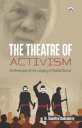 THE THEATRE OF ACTIVISM: AN ANALYSIS OF THE LEGACY OF BADAL SIRCAR