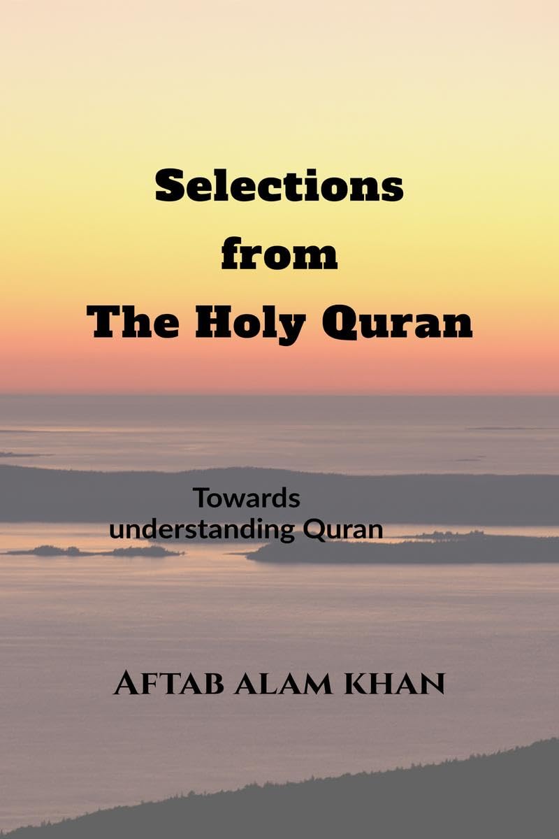 Selections from the Holy Quran: For Students and Youths to understand The Quran and its teachings in simple language