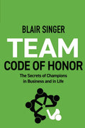Team Code of Honor: The Secrets of Champions in Business and in Life